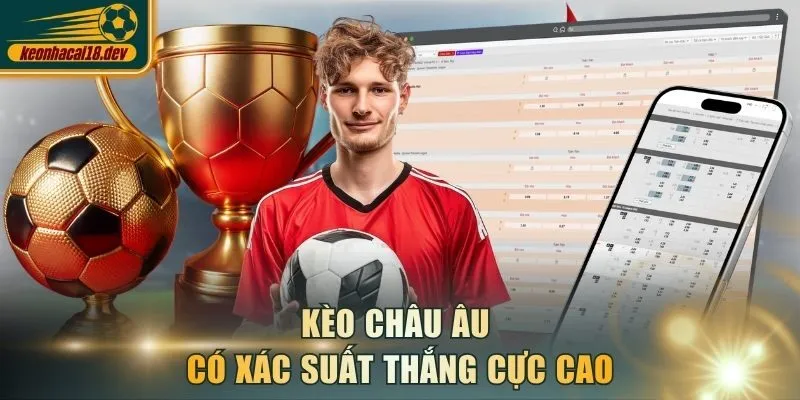 Kèo Châu Âu có xác suất thắng cực cao