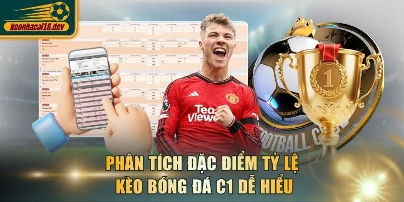 Phân tích đặc điểm tỷ lệ kèo bóng đá C1 dễ hiểu
